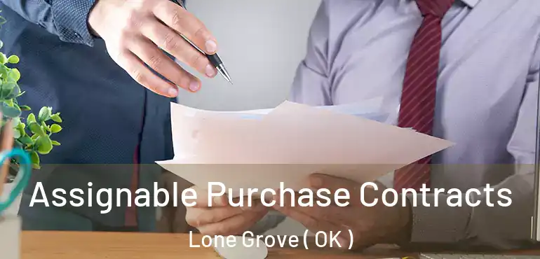 Assignable Purchase Contracts Lone Grove ( OK )