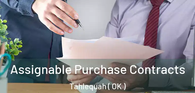 Assignable Purchase Contracts Tahlequah ( OK )