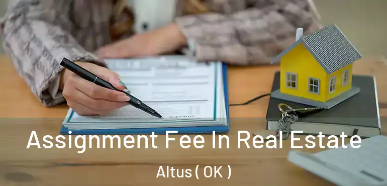 Assignment Fee In Real Estate Altus ( OK )