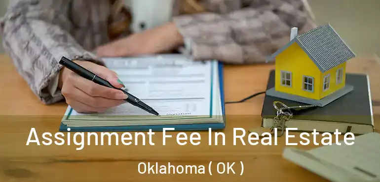 Assignment Fee In Real Estate Oklahoma ( OK )