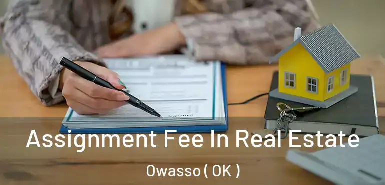 Assignment Fee In Real Estate Owasso ( OK )