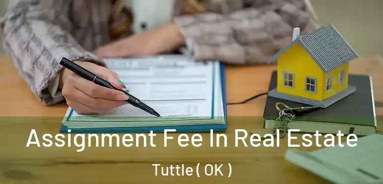 Assignment Fee In Real Estate Tuttle ( OK )
