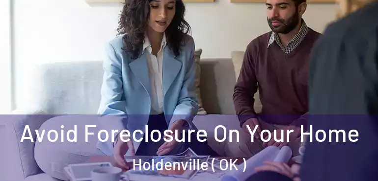  Avoid Foreclosure On Your Home Holdenville ( OK )