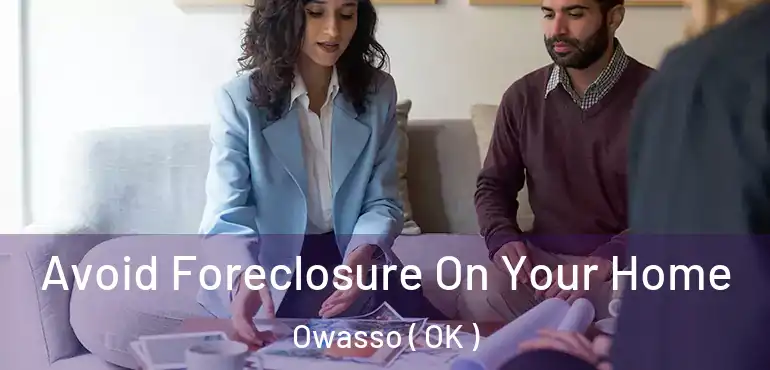 Avoid Foreclosure On Your Home Owasso ( OK )