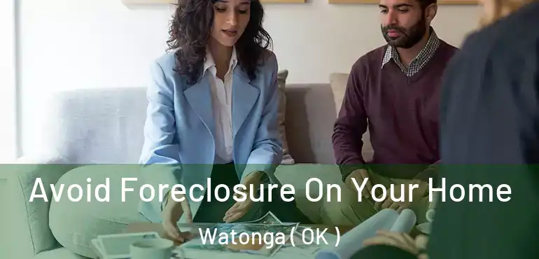 Avoid Foreclosure On Your Home Watonga ( OK )