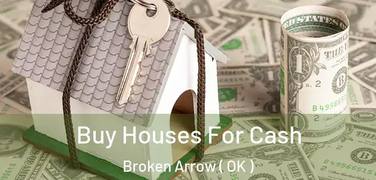  Buy Houses For Cash Broken Arrow ( OK )