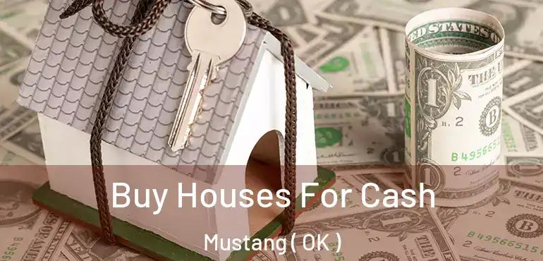 Buy Houses For Cash Mustang ( OK )