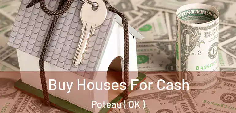 Buy Houses For Cash Poteau ( OK )