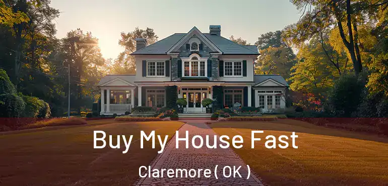 Buy My House Fast Claremore ( OK )