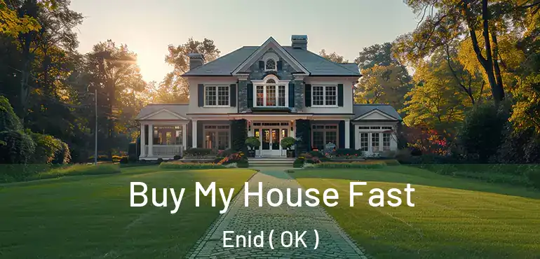 Buy My House Fast Enid ( OK )
