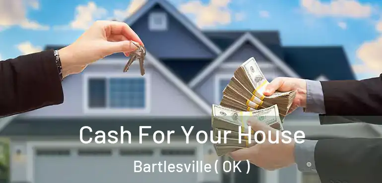 Cash For Your House Bartlesville ( OK )