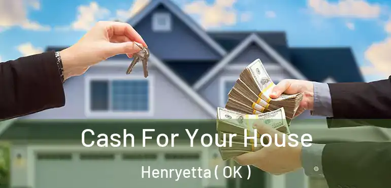  Cash For Your House Henryetta ( OK )