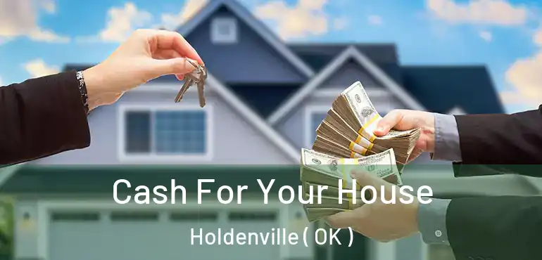 Cash For Your House Holdenville ( OK )