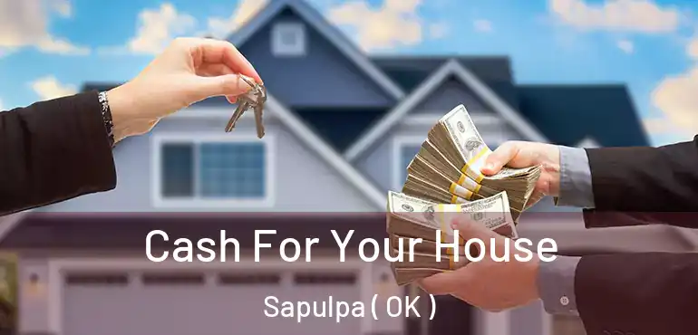 Cash For Your House Sapulpa ( OK )