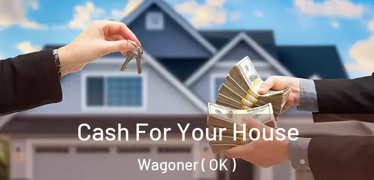  Cash For Your House Wagoner ( OK )