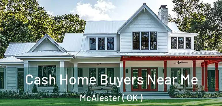 Cash Home Buyers Near Me McAlester ( OK )
