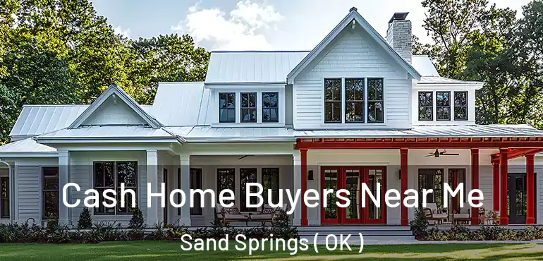 Cash Home Buyers Near Me Sand Springs ( OK )