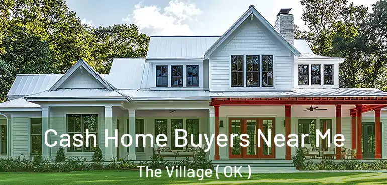 Cash Home Buyers Near Me The Village ( OK )
