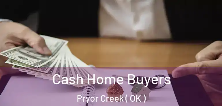 Cash Home Buyers Pryor Creek ( OK )