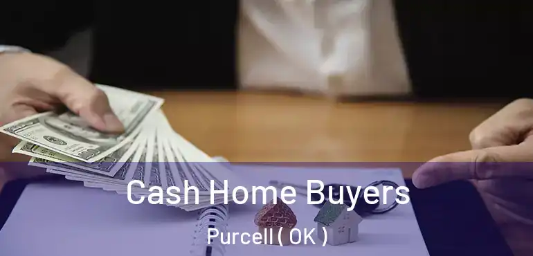 Cash Home Buyers Purcell ( OK )