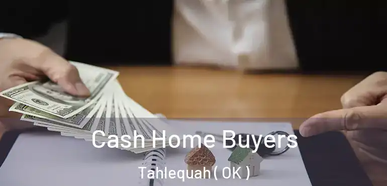 Cash Home Buyers Tahlequah ( OK )
