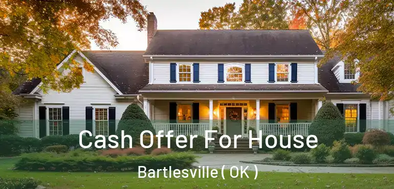  Cash Offer For House Bartlesville ( OK )