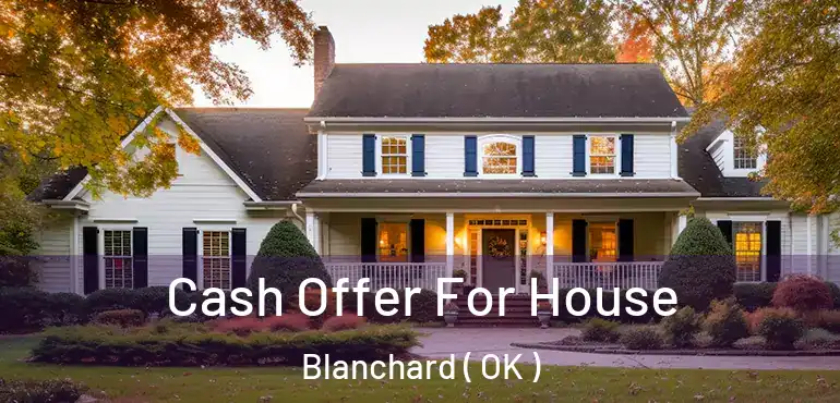  Cash Offer For House Blanchard ( OK )