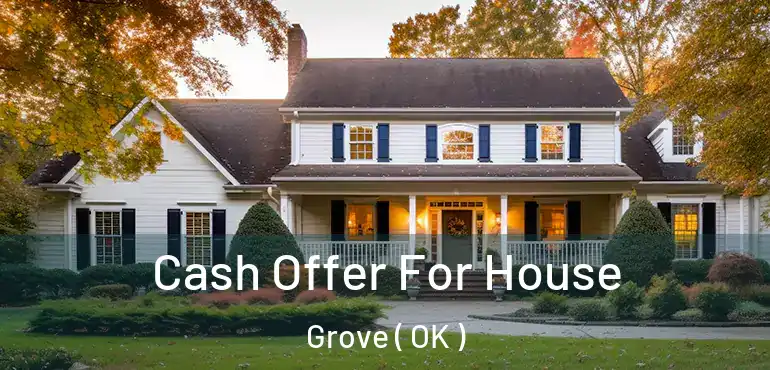 Cash Offer For House Grove ( OK )