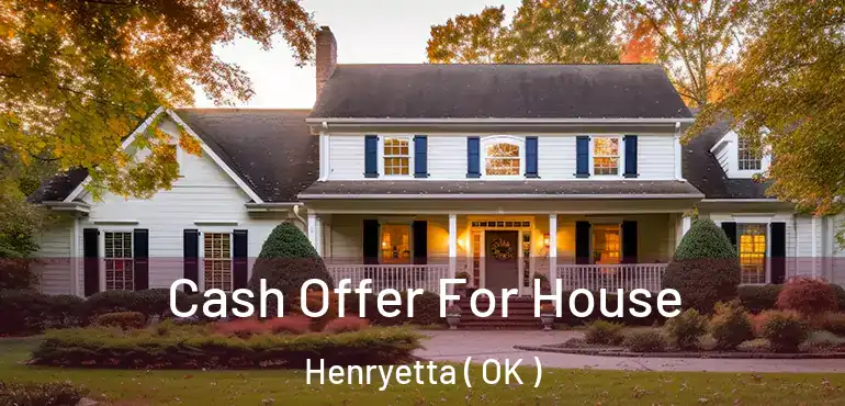  Cash Offer For House Henryetta ( OK )