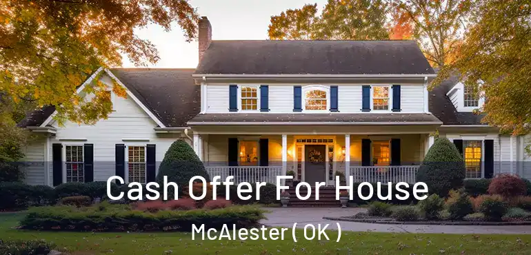 Cash Offer For House McAlester ( OK )