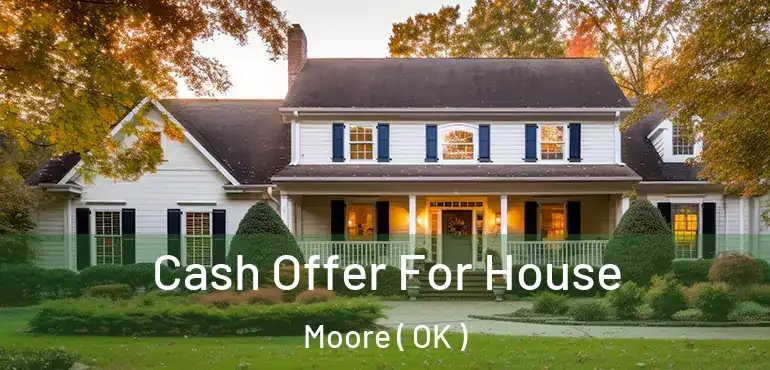 Cash Offer For House Moore ( OK )