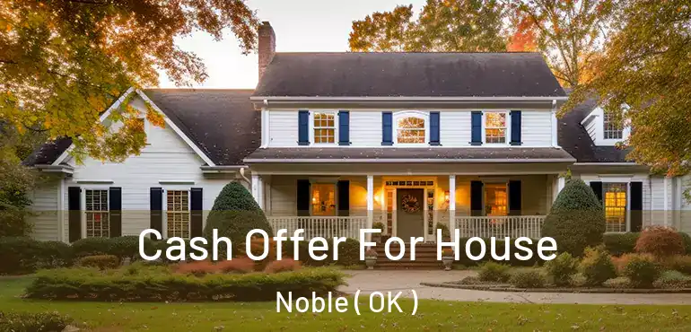  Cash Offer For House Noble ( OK )