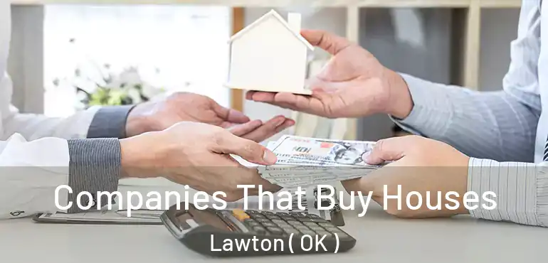 Companies That Buy Houses Lawton ( OK )