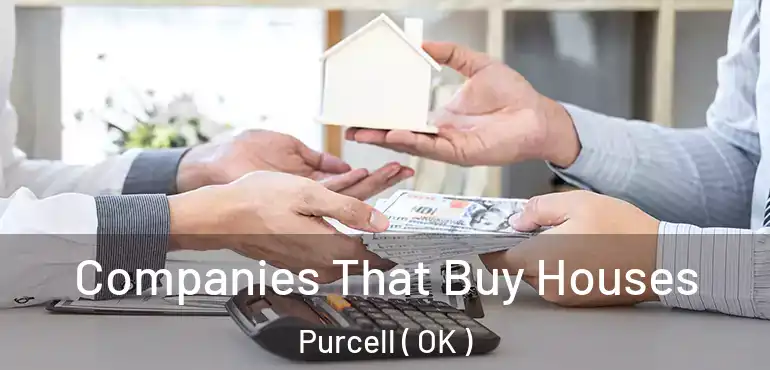 Companies That Buy Houses Purcell ( OK )