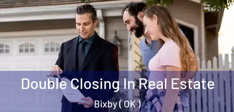 Double Closing In Real Estate Bixby ( OK )