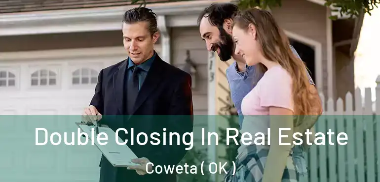  Double Closing In Real Estate Coweta ( OK )