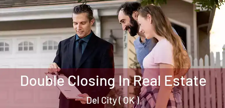 Double Closing In Real Estate Del City ( OK )