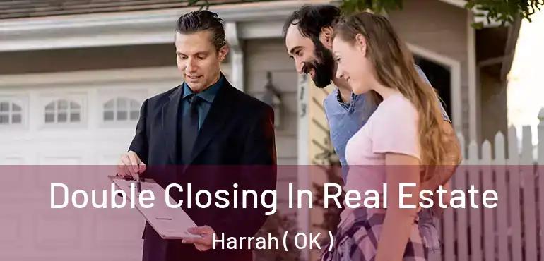 Double Closing In Real Estate Harrah ( OK )