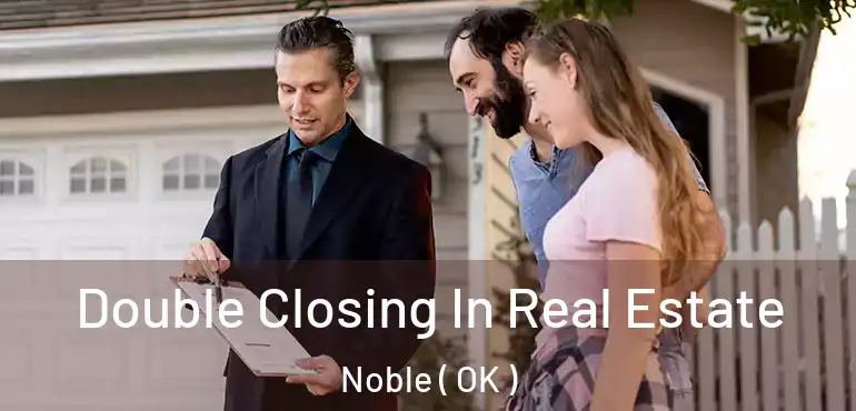 Double Closing In Real Estate Noble ( OK )