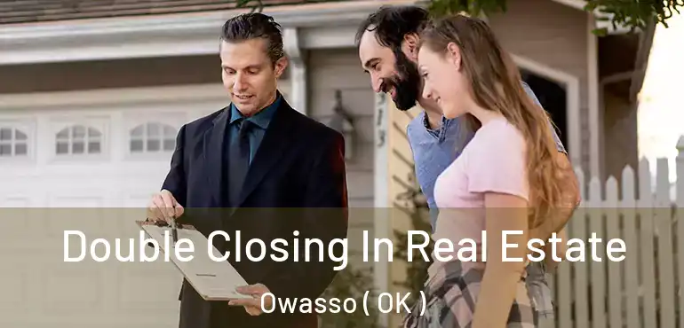 Double Closing In Real Estate Owasso ( OK )