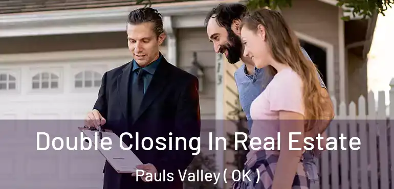 Double Closing In Real Estate Pauls Valley ( OK )