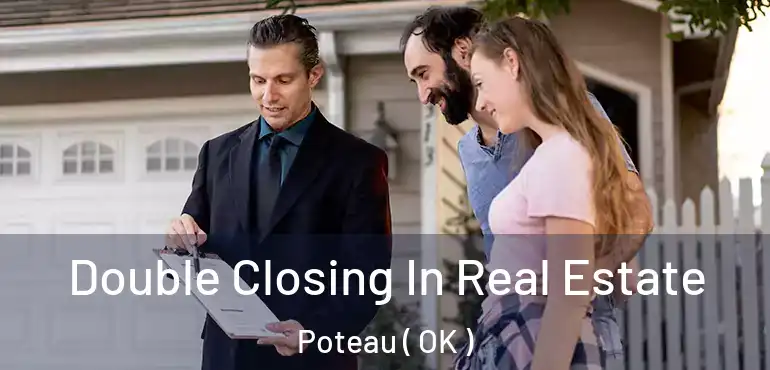 Double Closing In Real Estate Poteau ( OK )