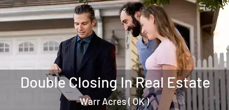 Double Closing In Real Estate Warr Acres ( OK )