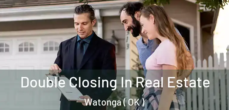  Double Closing In Real Estate Watonga ( OK )