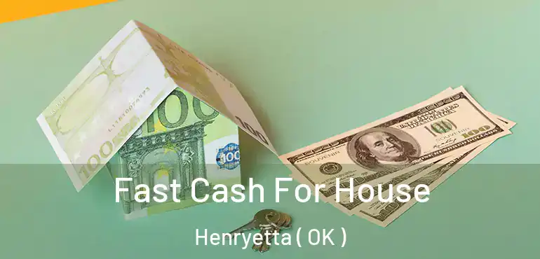  Fast Cash For House Henryetta ( OK )
