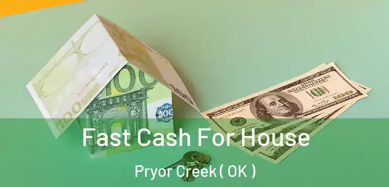 Fast Cash For House Pryor Creek ( OK )