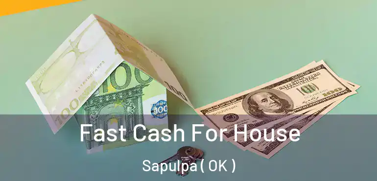  Fast Cash For House Sapulpa ( OK )
