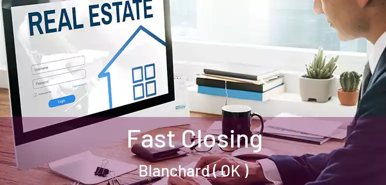  Fast Closing Blanchard ( OK )