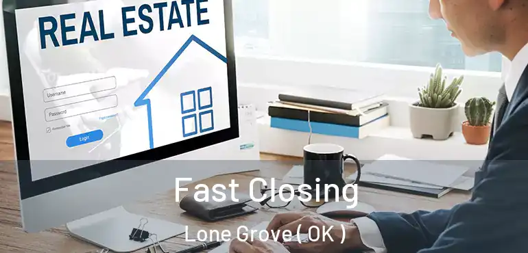 Fast Closing Lone Grove ( OK )
