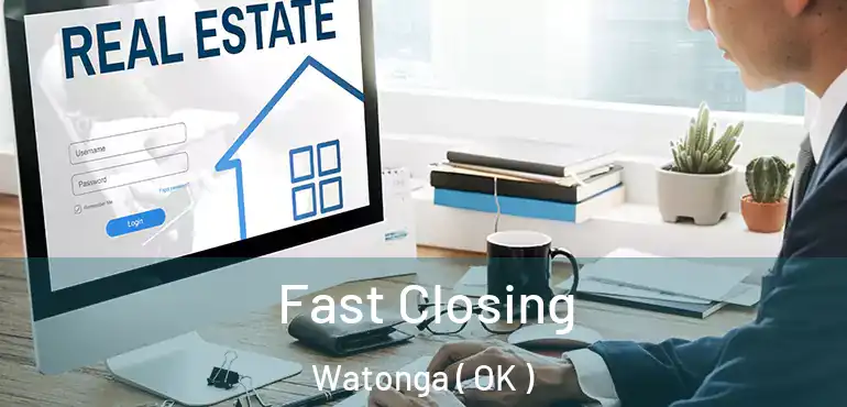  Fast Closing Watonga ( OK )